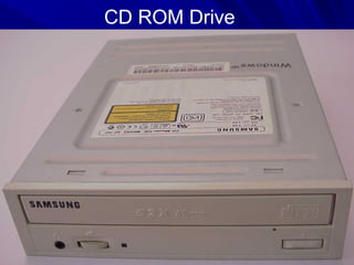 CD ROM Drive
 