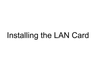 Installing the LAN Card
 