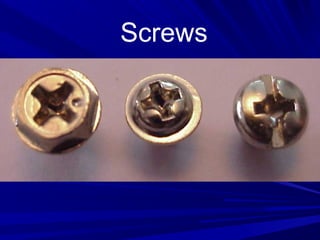 Screws
 