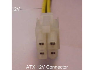12V




      ATX 12V Connector
 