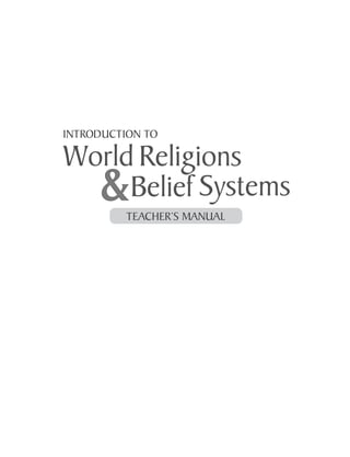 xi
World Religions
Belief Systems
&
INTRODUCTION TO
TEACHER’S MANUAL
 