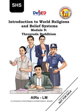 SHS
Introduction to World Religions
and Belief Systems
Module 9:
Theravada Buddhism
AIRs - LM
LU_Introduction to World Religions and Belief Systems _Module9
 