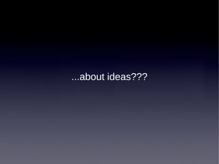 ...about ideas???

 