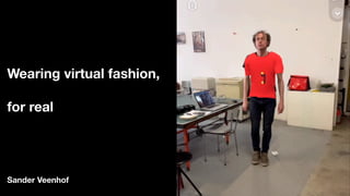 Wearing virtual fashion,
for real
Sander Veenhof
 