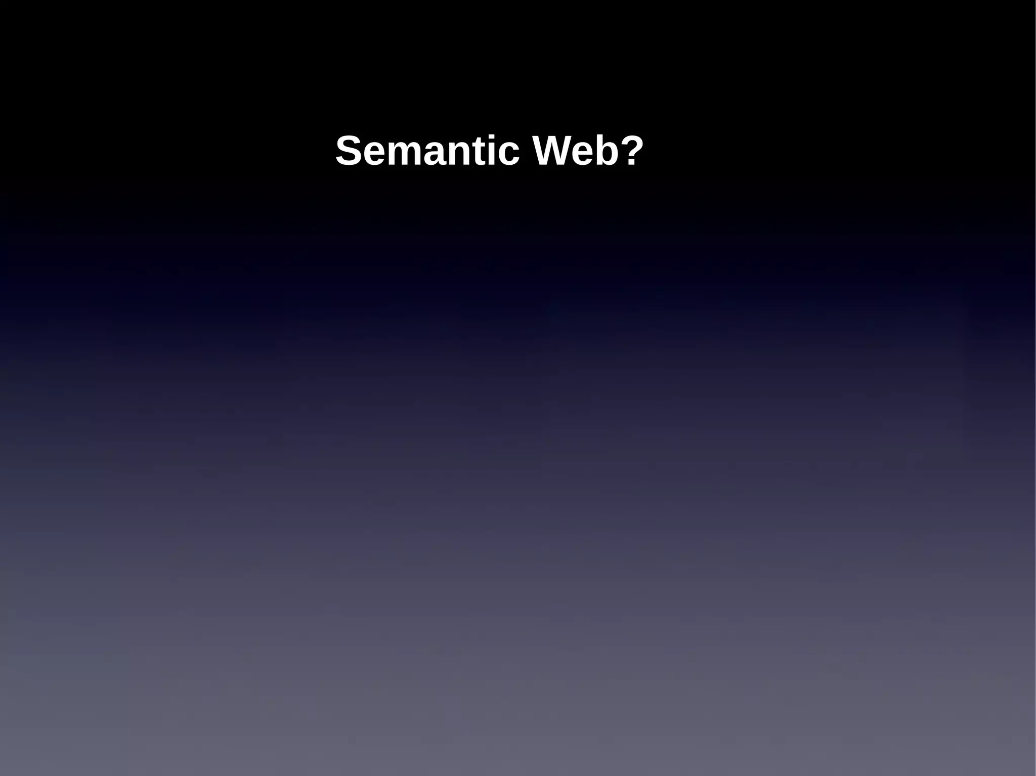 Semantic Web?
 