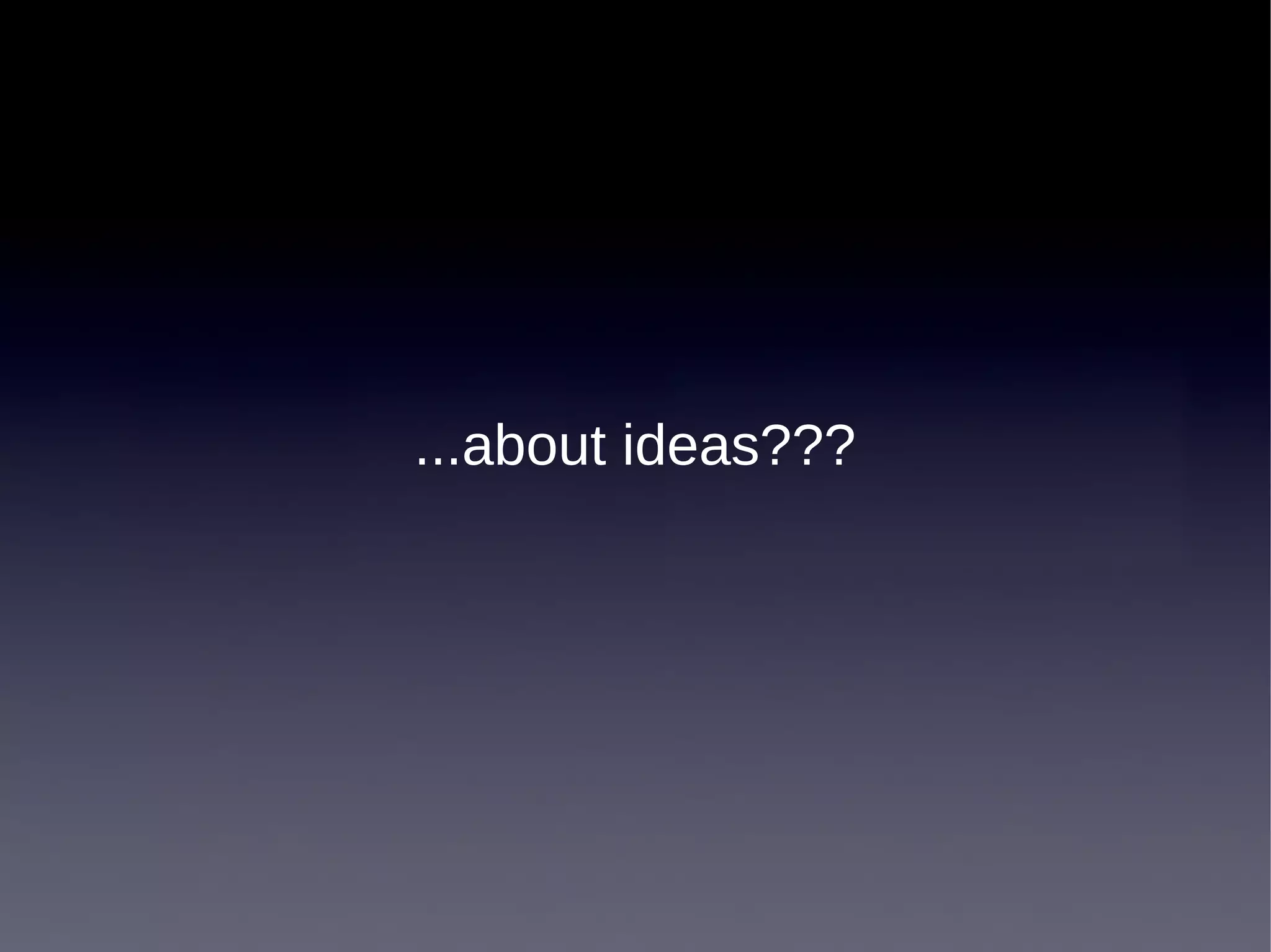 ...about ideas???
 
