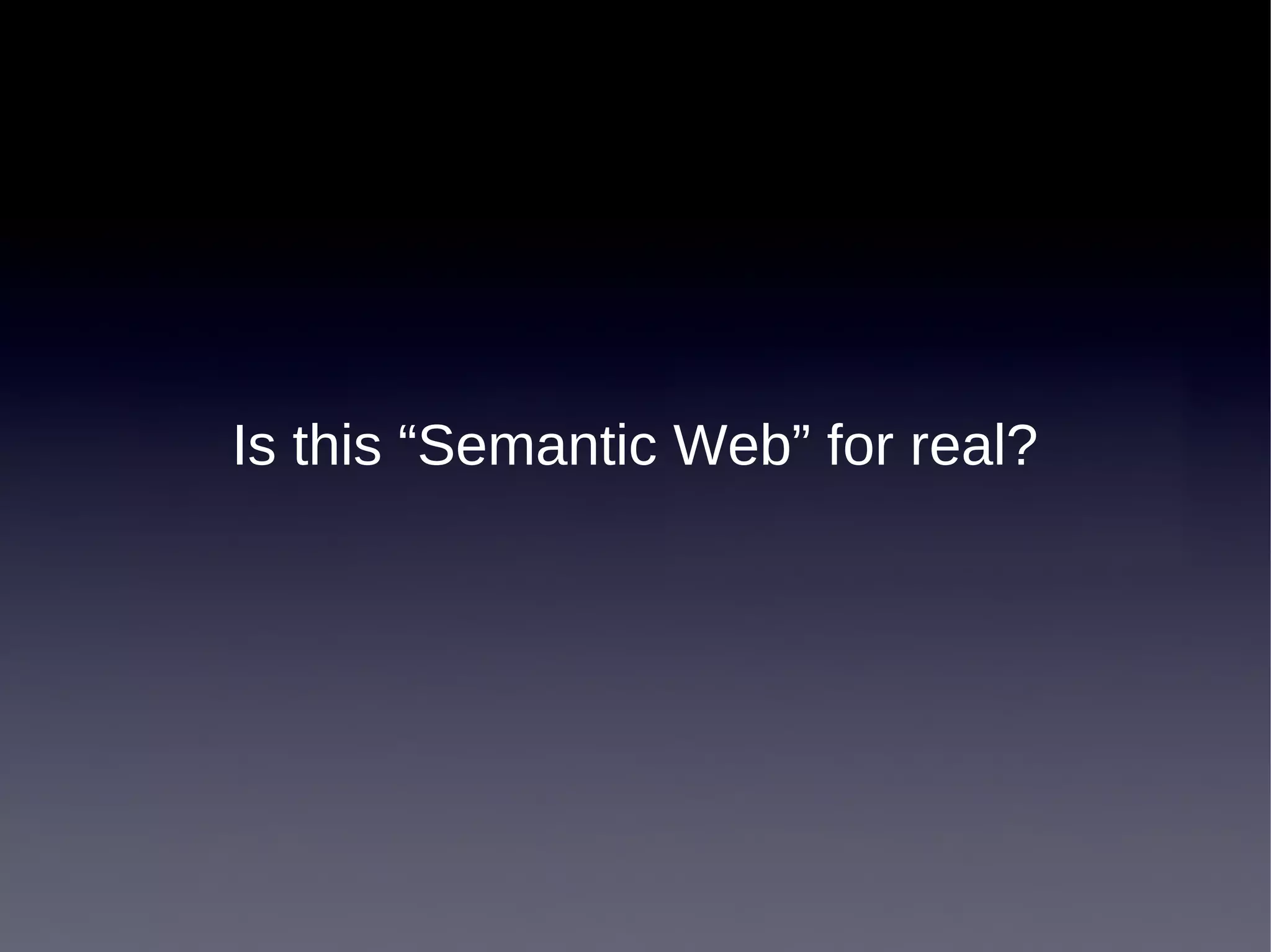 Is this “Semantic Web” for real?
 