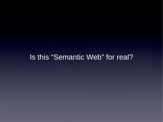 Is this “Semantic Web” for real?
 