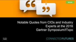 Notable Quotes from CIOs and
Industry Experts at the 2016
Gartner Symposium/ITxpo
Article
 