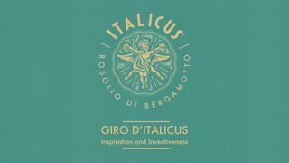 GIRO D’ITALICUS
Inspiration and Inventiveness
 