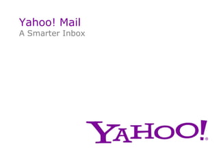Yahoo! Mail A Smarter Inbox Press meeting with David McDowell DirectorofProduct Marketing Yahoo! Europe Milan, 2010 February 10th 