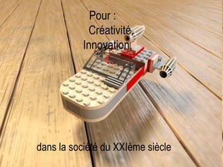 Pour :                                              &


              Créativité,
             Innovation,
                  …




dans la société du XXIème siècle
        Les 10èmes rencontres du FFFOD – Marseille 19/21 novembre 2012
 