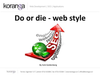 Do or die - web style
By Itzik Goldenberg
 