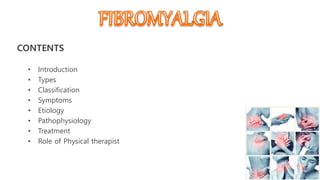 CONTENTS
• Introduction
• Types
• Classification
• Symptoms
• Etiology
• Pathophysiology
• Treatment
• Role of Physical therapist
 