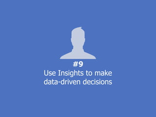 #9
Use Insights to make
data-driven decisions
 
