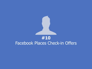 #10
Facebook Places Check-in Offers
 