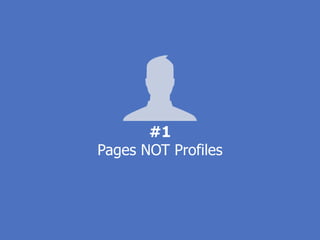 #1
Pages NOT Profiles
 