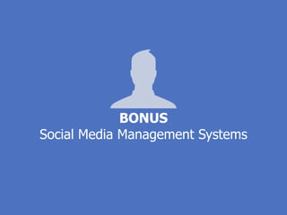 BONUS
Social Media Management Systems
 