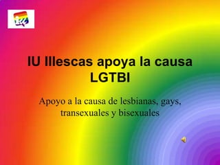 IU Illescas apoya la causa LGTBI Apoyo a la causa de lesbianas, gays, transexuales y bisexuales 
