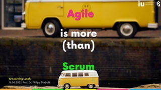 Agile is more (than) Scrum