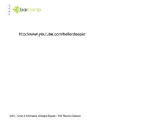 IUAV – Corso di Informatica e Disegno Digitale – Prof. Maurizio Galluzzo http://www.youtube.com/hellerdeeper 