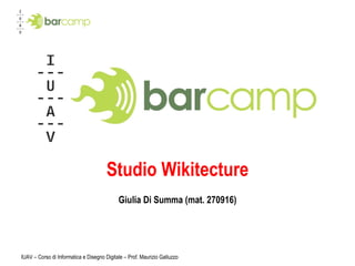 Studio Wikitecture Giulia Di Summa (mat. 270916) IUAV – Corso di Informatica e Disegno Digitale – Prof. Maurizio Galluzzo 