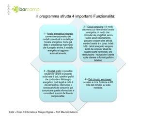 IUAV – Corso di Informatica e Disegno Digitale – Prof. Maurizio Galluzzo Il programma sfrutta 4 importanti Funzionalità: 
