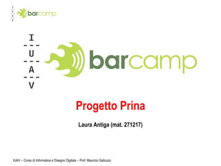 Progetto Prina Laura Antiga (mat. 271217) IUAV – Corso di Informatica e Disegno Digitale – Prof. Maurizio Galluzzo 