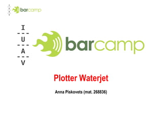 Plotter Waterjet Anna Piskovets (mat. 268836) 