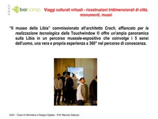 <ul><li>“ Il museo della Libia” commissionato all' architetto Crach, affiancato per la realizzazione tecnologica dalla  To...