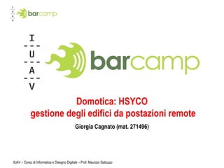 Domotica: HSYCO  gestione degli edifici da postazioni remote Giorgia Cagnato (mat. 271496) 