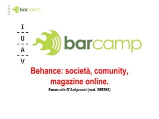 Behance: società, comunity, magazine online. Emanuele D'Antyrassi (mat. 269285) 
