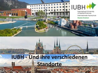 IUBH - Und ihre verschiedenen
Standorte

 