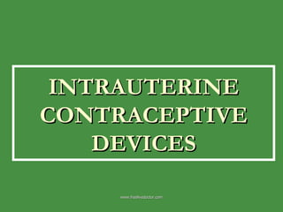 INTRAUTERINE CONTRACEPTIVE DEVICES www.freelivedoctor.com 