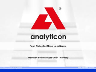 agile - affordable - accurate
agile - affordable - accurate
Fast. Reliable. Close to patients.
Analyticon Biotechnologies GmbH – Germany
IUCell001_en_30_001_03.01_20220829
 