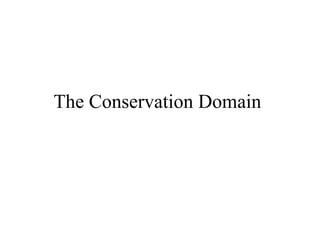 The Conservation Domain
 