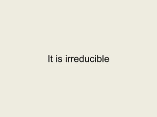 It is irreducible