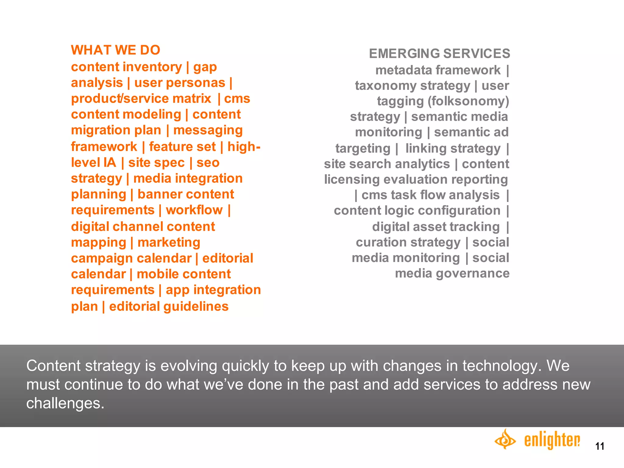 Content strategy is evolving quickly to keep up with changes in technology. We must continue to do what we’ve done in the past and add services to address new challenges.  
