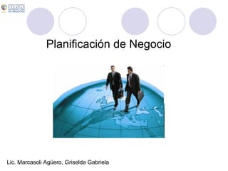 Planificación de Negocio Lic. Marcasoli Agüero, Griselda Gabriela 