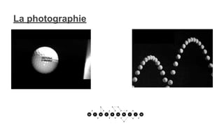 La photographie
 