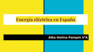 Energía eléctrica en España
Alba Molina Pampín 4ºA
 