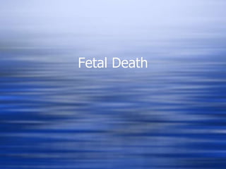 Fetal Death
 