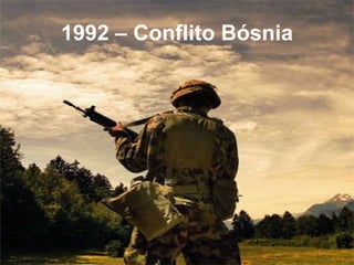 1992 – Conflito Bósnia 