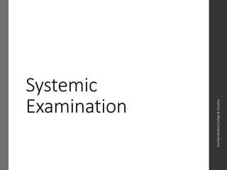 Systemic
Examination
Dept.ofObstetrics&Gynaecology,GauhatiMedicalCollege&
Hospital
 