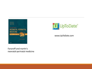Fanaroff and martin's
neonatal-perinatal medicine
www.UpToDate.com
 