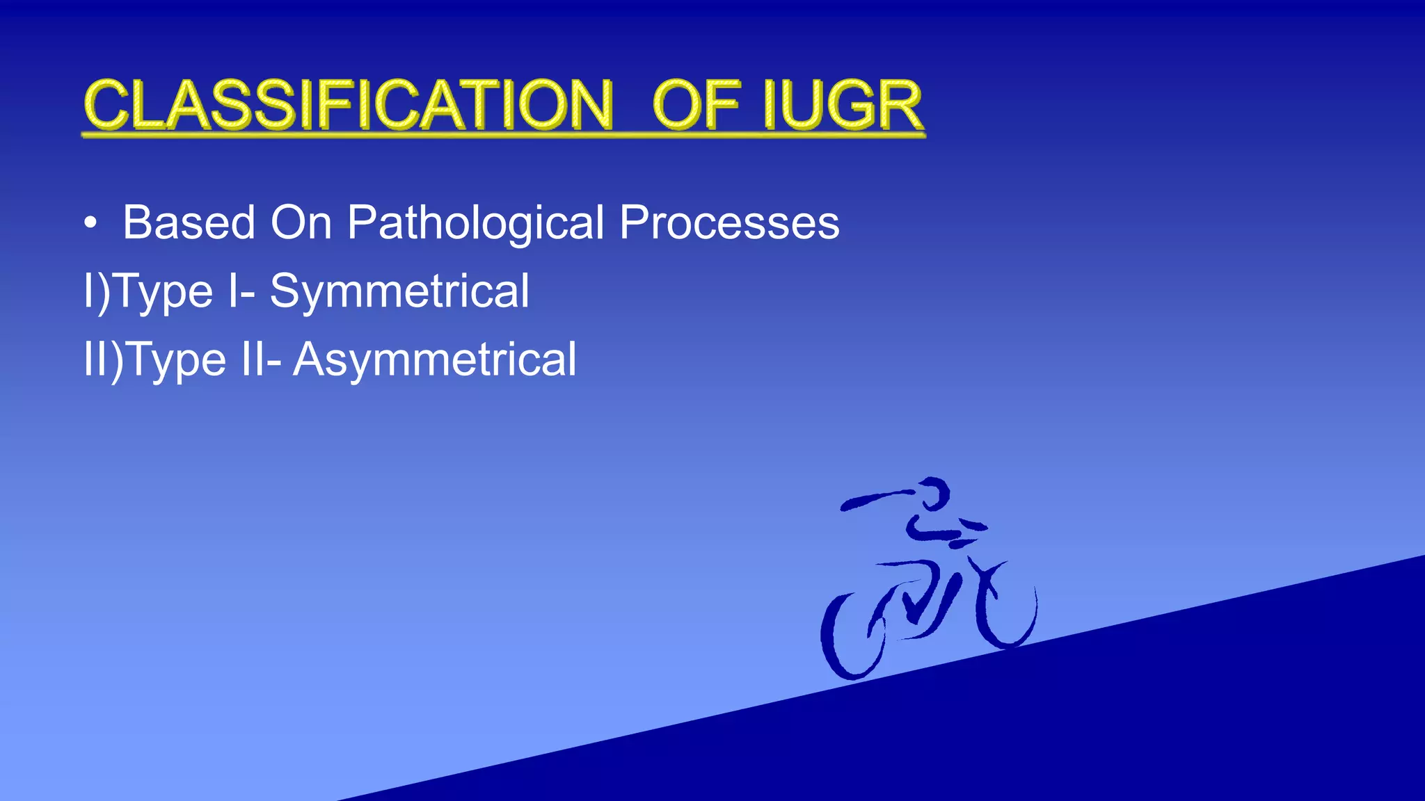 • Based On Pathological Processes
I)Type I- Symmetrical
II)Type II- Asymmetrical
 