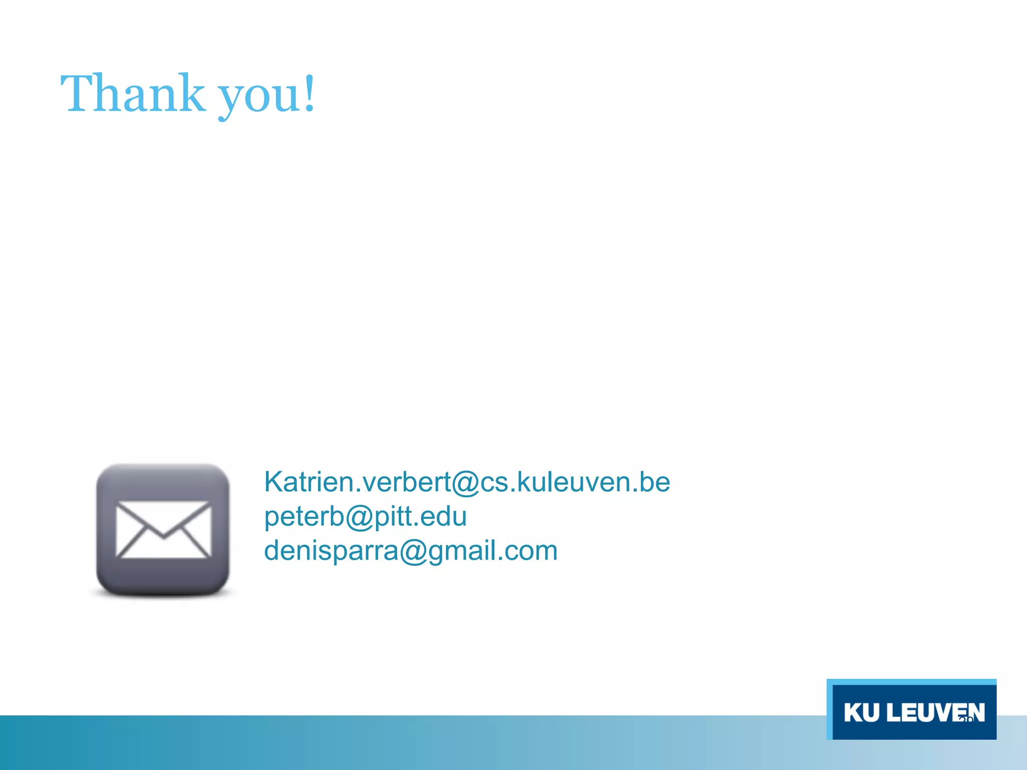 Thank you!
Katrien.verbert@cs.kuleuven.be
peterb@pitt.edu
denisparra@gmail.com
29
 
