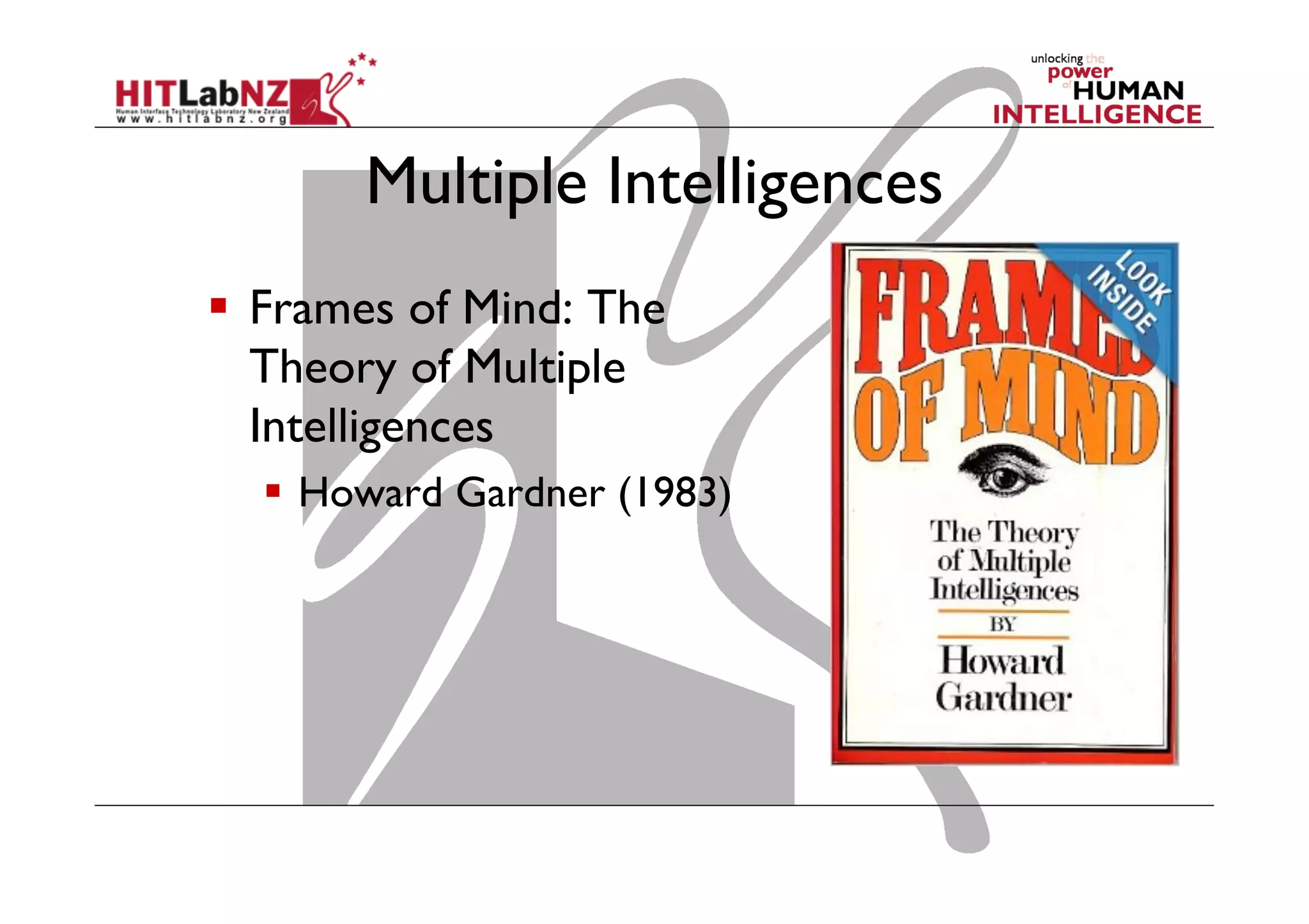 Multiple Intelligences
  Frames of Mind: The
Theory of Multiple
Intelligences
  Howard Gardner (1983)

 