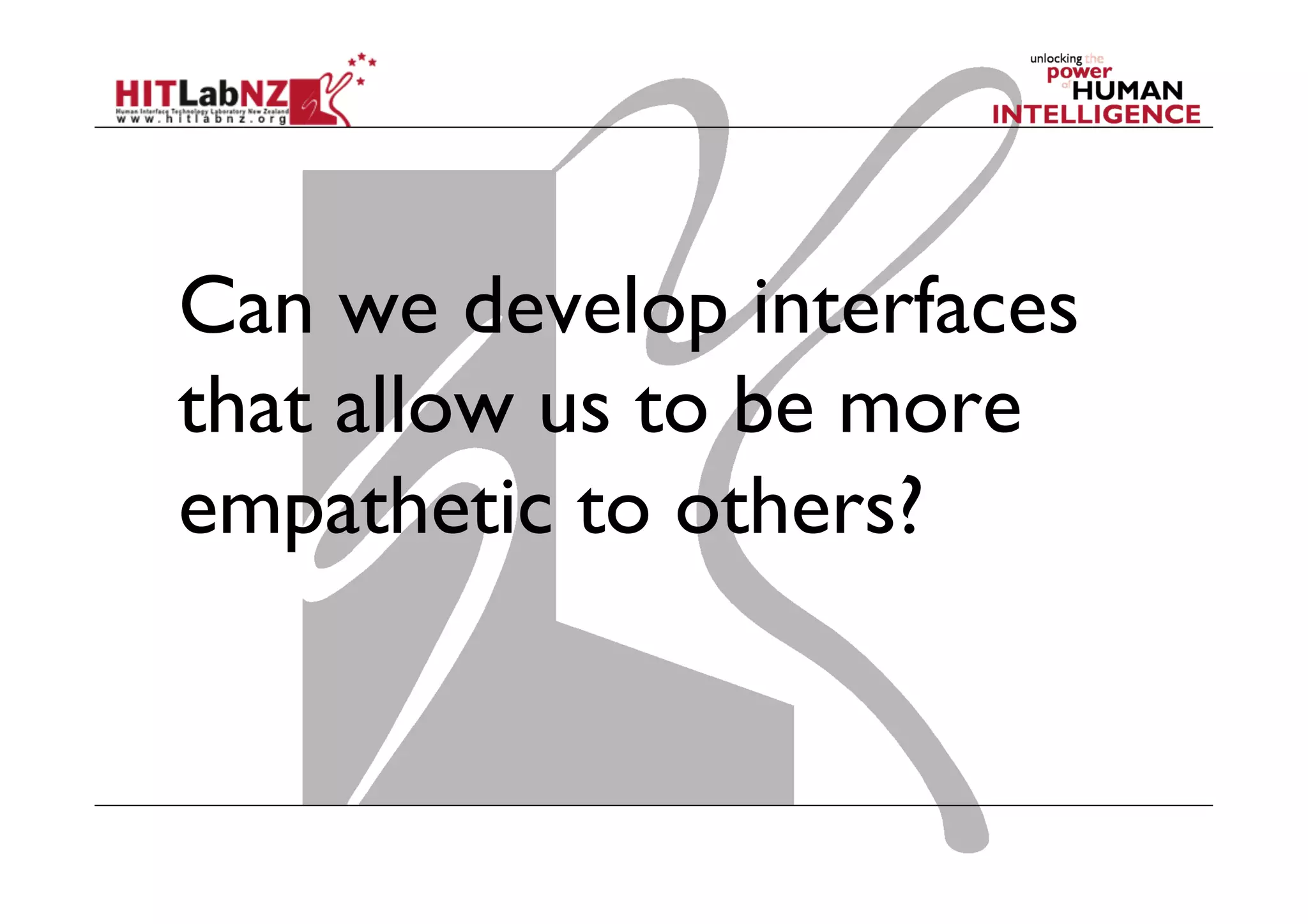Can we develop interfaces
that allow us to be more
empathetic to others?

 