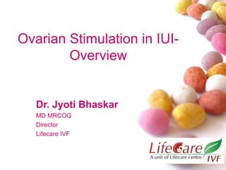 Ovarian Stimulation in IUIOverview

Dr. Jyoti Bhaskar
MD MRCOG
Director
Lifecare IVF

 